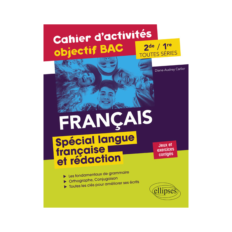 Français Seconde et Première toutes séries.Cahier d'activités objectif BAC.  Spécial langue française et rédaction