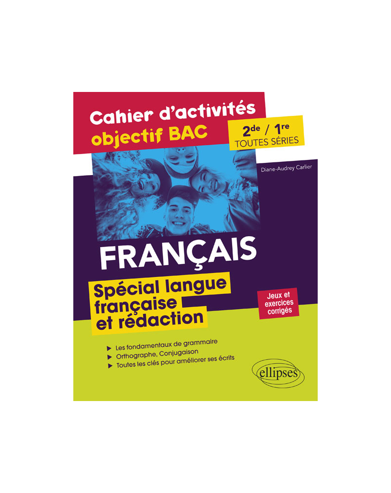 Français Seconde et Première toutes séries.Cahier d'activités objectif BAC.  Spécial langue française et rédaction