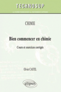 CHIMIE - Bien commencer en chimie - Cours et exercices corrigés (niveau A)