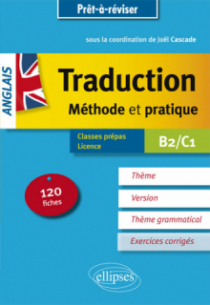 Prêt à réviser. Anglais. Traduction. Méthode et pratique. 120 fiches. Thème, version, thème grammatical. Classes préparatoires et Licence. B2/C1