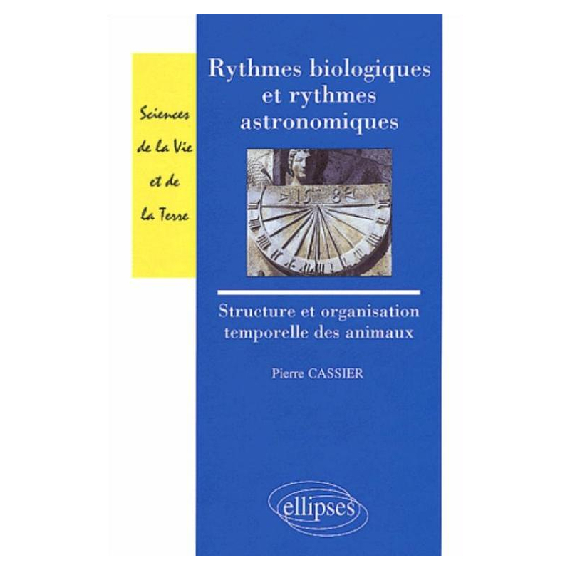 Rythmes biologiques et rythmes astronomiques - Structure et organisation temporelles des animaux