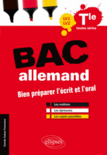 Bac allemand LV1-LV2 - Bien préparer l'écrit et l'oral. Les notions, les épreuves, les sujets possibles. Terminale toutes séries