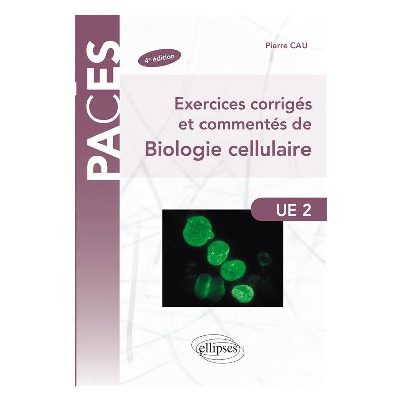 Exercices corrigés et commentés de Biologie cellulaire - 4e édition