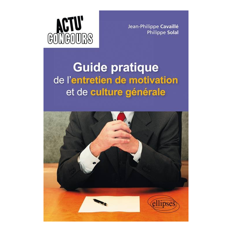 Guide pratique de l'entretien de motivation et de culture générale
