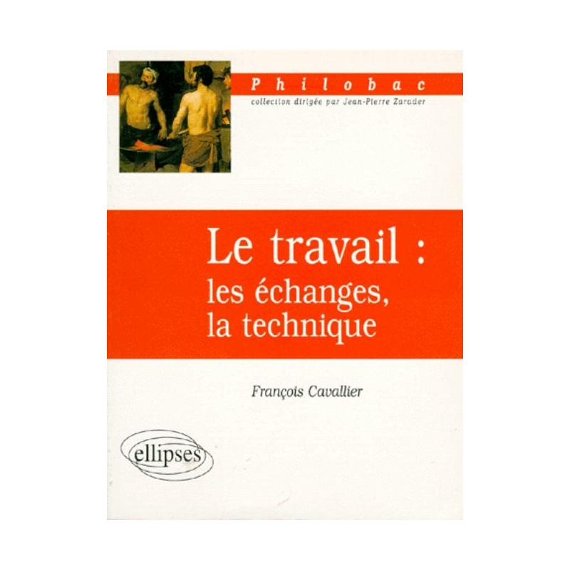 Le travail : les échanges, la technique
