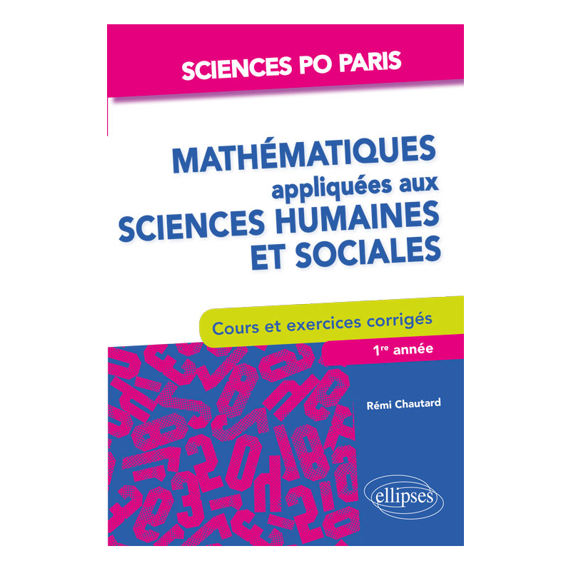 Mathématiques appliquées aux sciences humaines et sociales Cours et exercices - Sciences Po Paris - 1re à 3e année