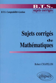 Sujets corrigés de mathématiques - BTS Comptabilité-Gestion