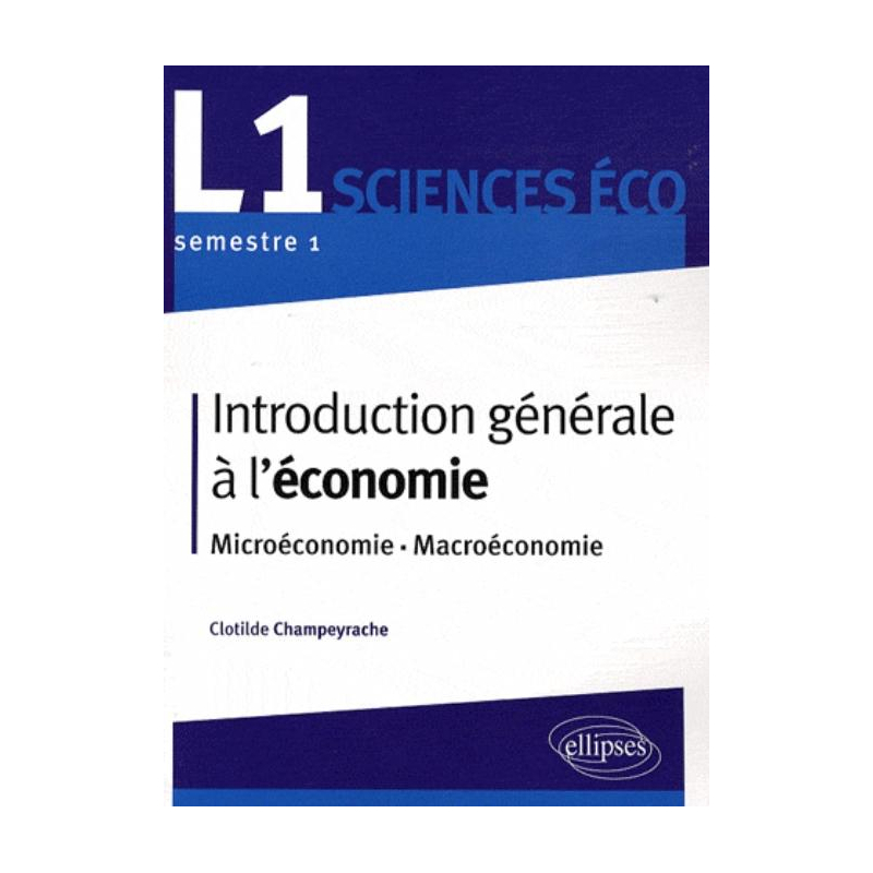 Introduction générale à l'économie. L1 S1 - Microéconomie - Macroéconomie
