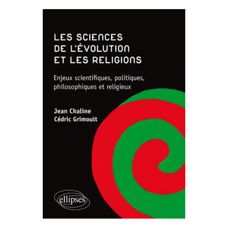 Les sciences de l'évolution et les religions. Enjeux scientifiques, politiques, philosophiques et religieux.