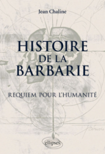 Histoire de la barbarie. Requiem pour l'humanité