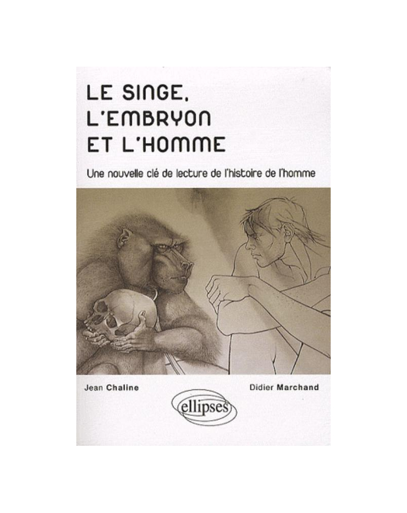Le singe, l'embryon et l'homme - Une nouvelle clé de lecture de l'histoire de l'homme
