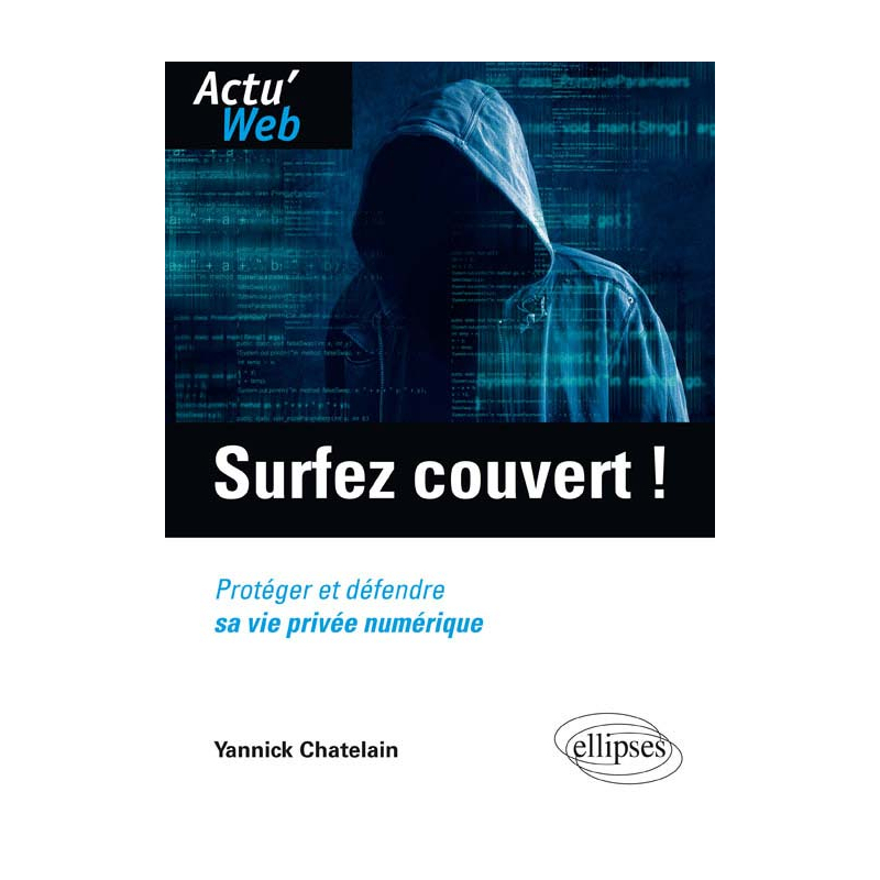 Surfez couvert ! Protéger et défendre sa vie privée numérique