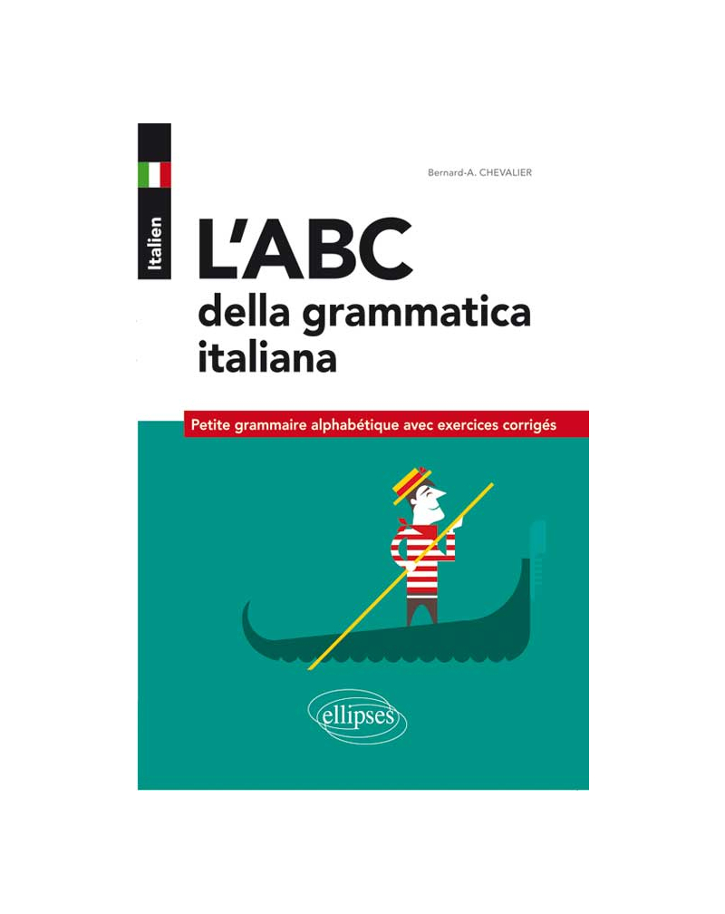 Italien. L’ABC della grammatica italiana. Petite grammaire alphabétique  avec exercices corrigés