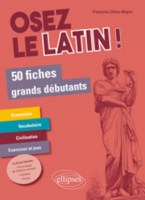 Osez le latin ! 50 fiches grands débutants