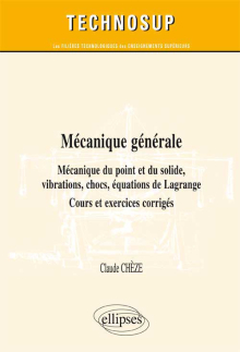 Mécanique générale - Mécanique du point et du solide, vibrations, chocs, équations de Lagrange - Cours, exercices et problèmes corrigés (niveau B)