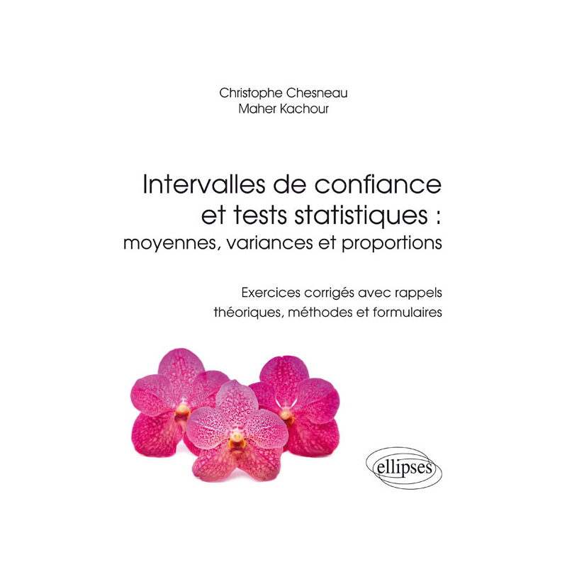 Intervalles de confiance et tests statistiques : moyennes, variances et proportions - Exercices corrigés avec rappels théoriques, méthodes et formulaires