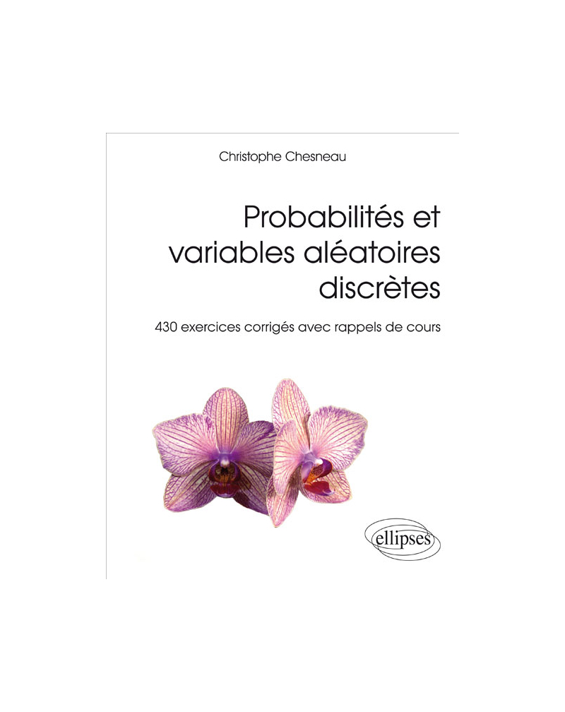 Probabilités et variables aléatoires discrètes - 430 exercices corrigés avec rappels de cours