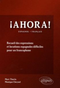 Ahora! Recueil des expressions et  locutions espagnoles difficiles pour un francophone