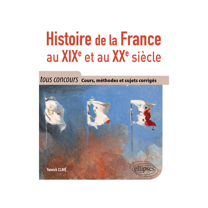 Histoire de la France au XIXe et au XXe siècle - Cours, méthodes et sujets corrigés - tout en un - tous concours
