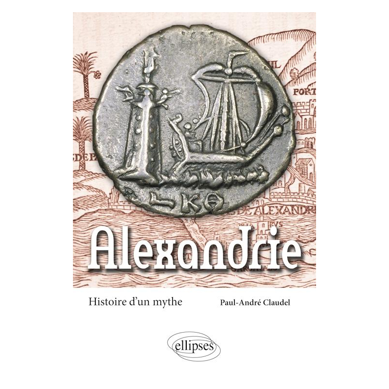 Alexandrie. Histoire d'un mythe