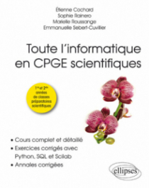 Toute l’informatique en CPGE scientifiques - 1re et 2e années - Cours complet et détaillé, exercices corrigés avec Python, SQL et Scilab, annales corrigées