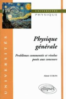 Physique générale - Problèmes commentés et résolus posés aux concours