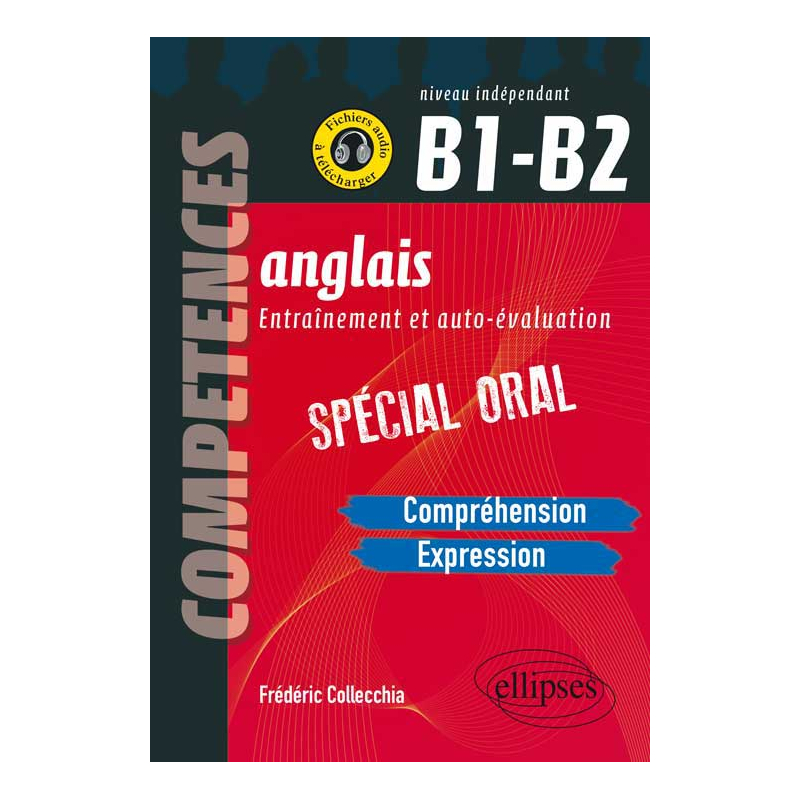 Anglais. Entraînement et auto-évaluation. Spécial Oral. B1-B2 (Compréhension, expression en continu, expression en interactivité)