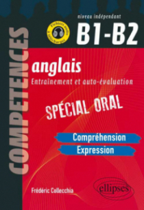 Anglais. Entraînement et auto-évaluation. Spécial Oral. B1-B2 (Compréhension, expression en continu, expression en interactivité)