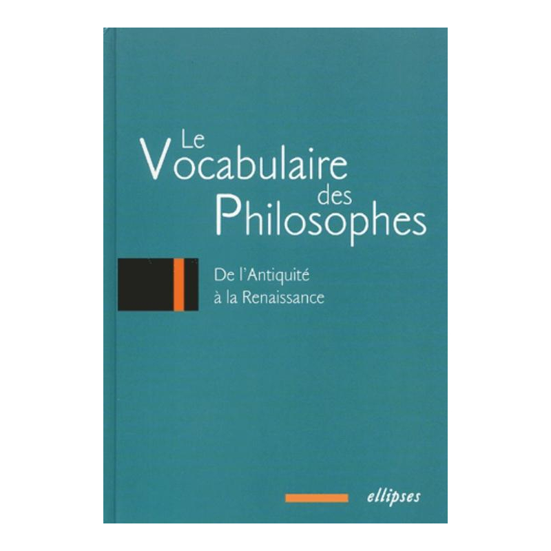 vocabulaire des philosophes (Le) : de l'Antiquité à la Renaissance