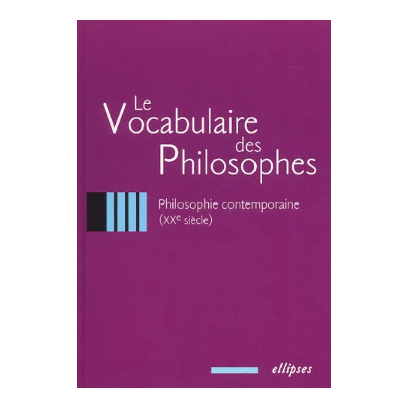 vocabulaire des philosophes (Le) : la philosophie contemporaine (XXe siècle)