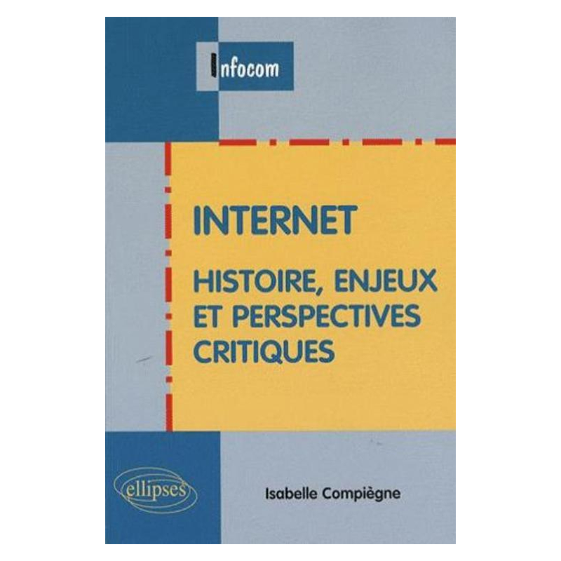 Internet - Histoire, enjeux et perspectives critiques