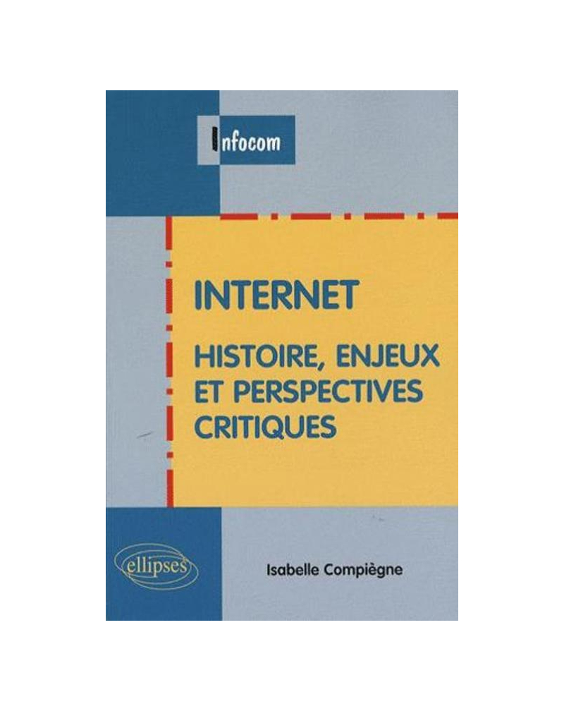 Internet - Histoire, enjeux et perspectives critiques