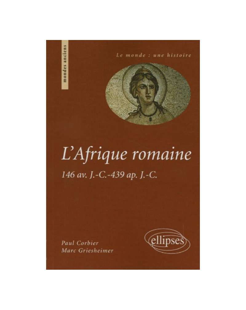 L'Afrique romaine - 146 av. J.- C. -439 ap. J.- C.