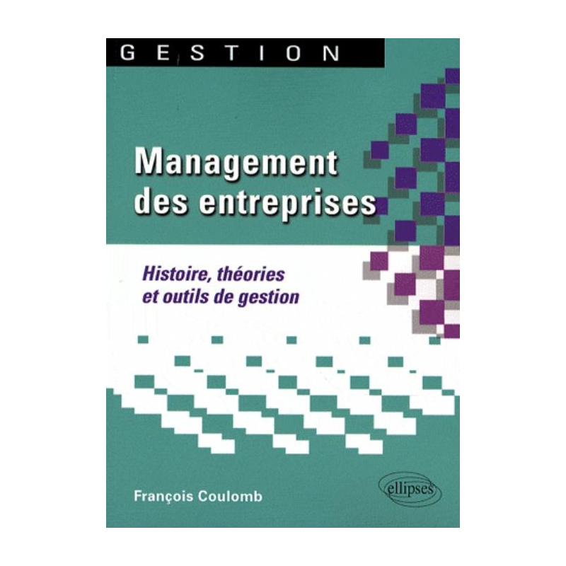 Management des entreprises. Histoire, théories et outils de gestion
