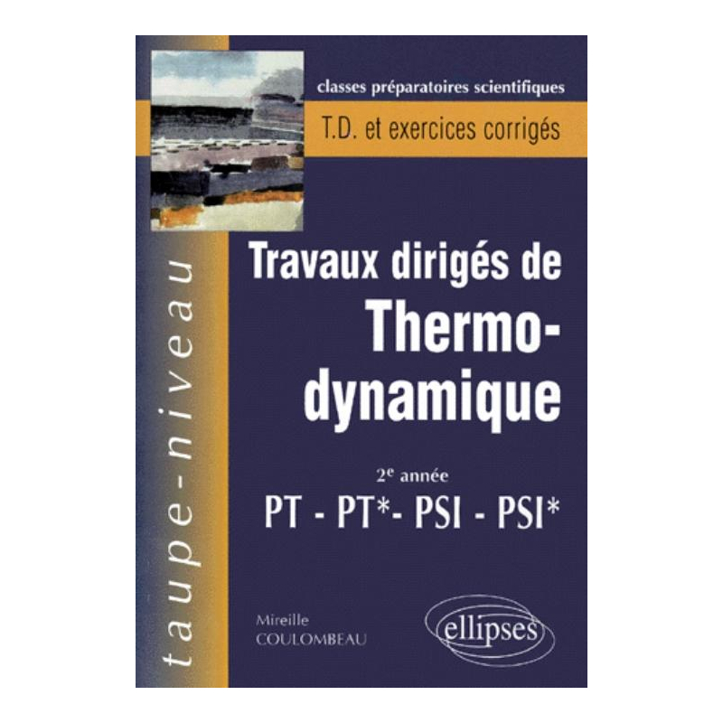 Thermodynamique PT-PT*-PSI-PSI* - Travaux dirigés avec rappels de cours et exercices corrigés