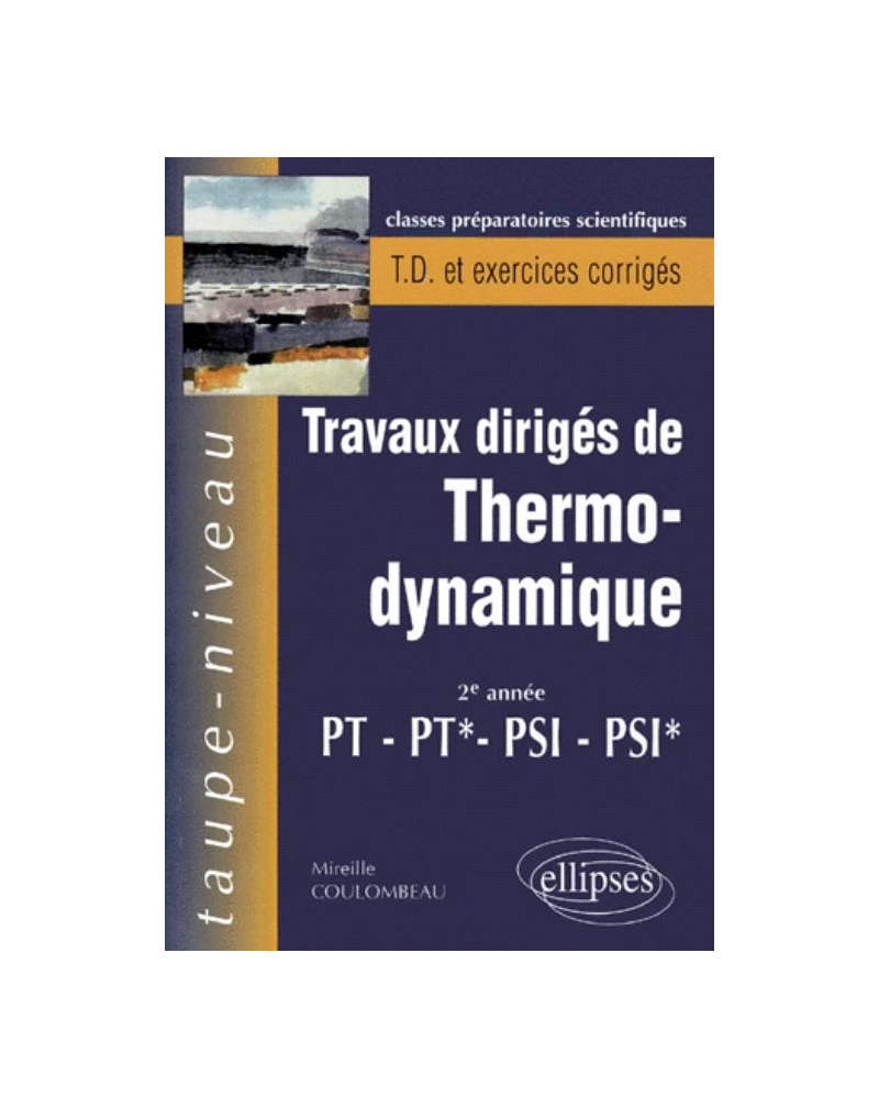 Thermodynamique PT-PT*-PSI-PSI* - Travaux dirigés avec rappels de cours et exercices corrigés