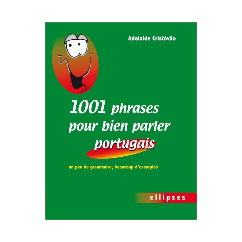 1001 phrases pour bien parler portugais. Un peu de grammaire, beaucoup d'exemples