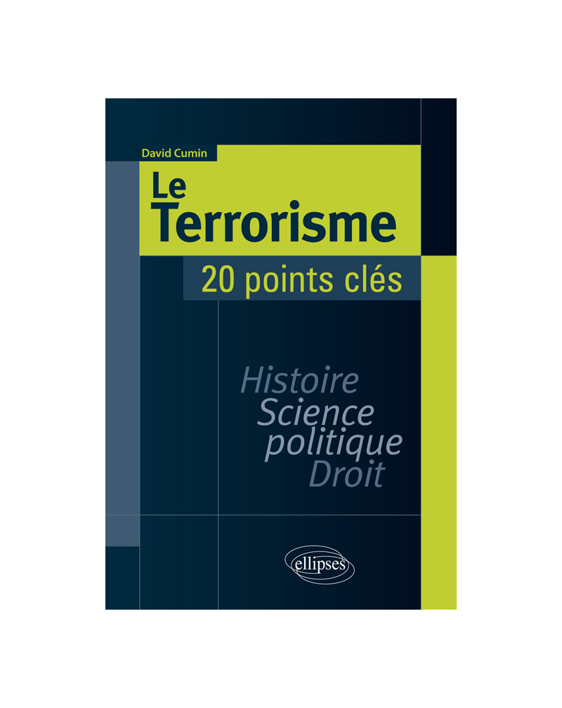 Le Terrorisme. Histoire, Science politique, Droit. 20 points clés