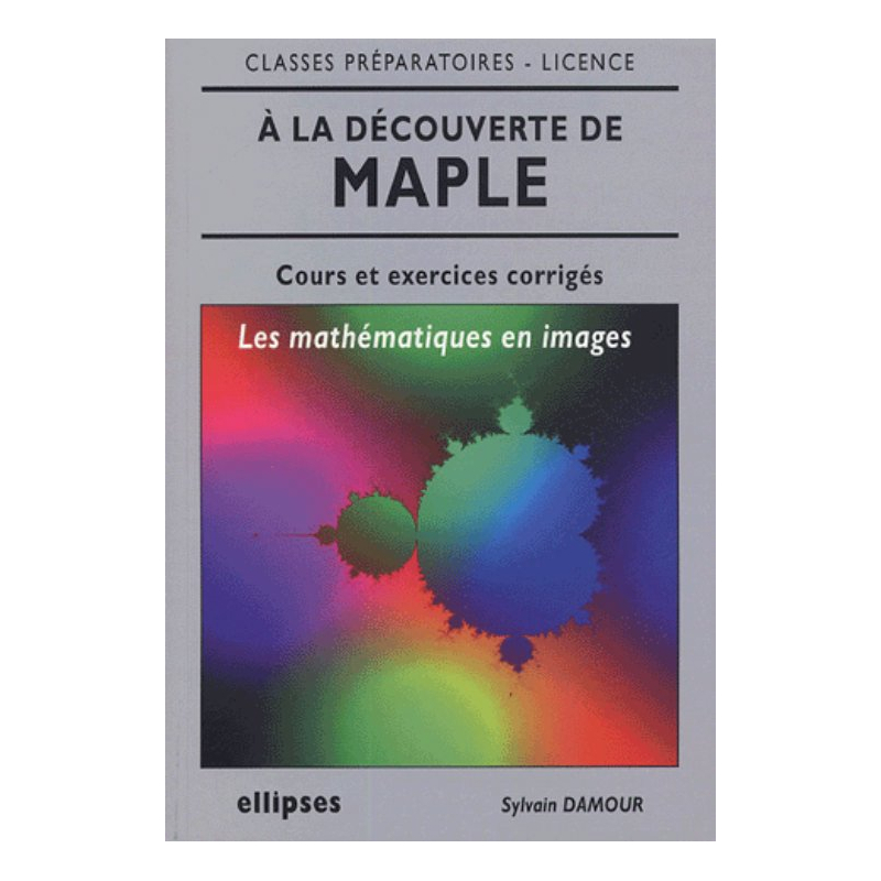 À la découverte de Maple, les mathématiques en images