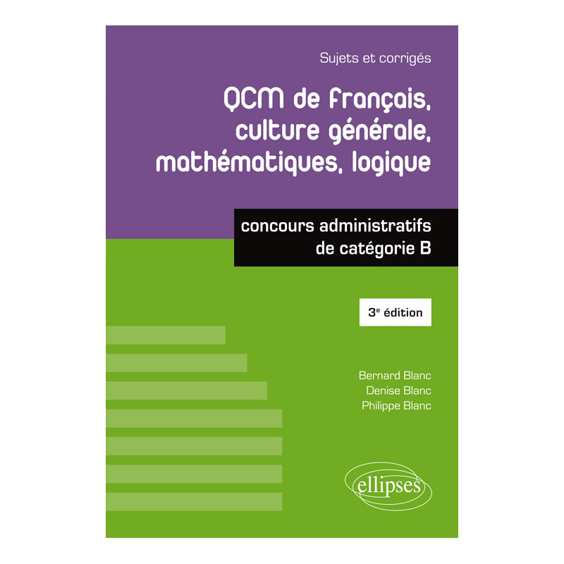 QCM de français, culture générale, mathématiques, logique - concours administratifs de catégorie B - 3e édition