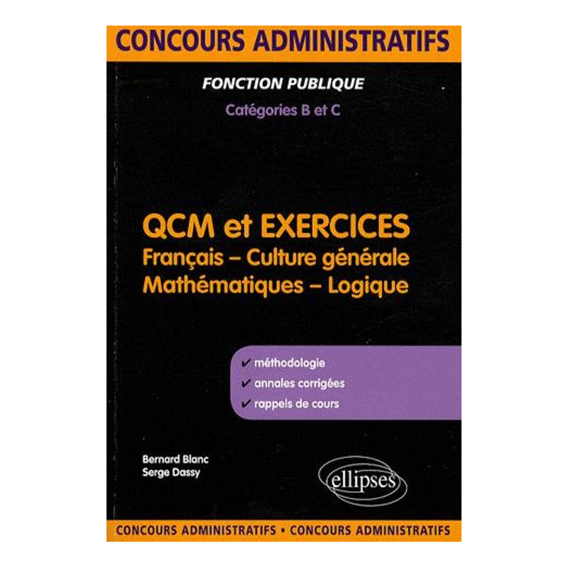QCM et exercices. français, culture générale, mathématiques et logique. Concours administratifs de catégories B & C
