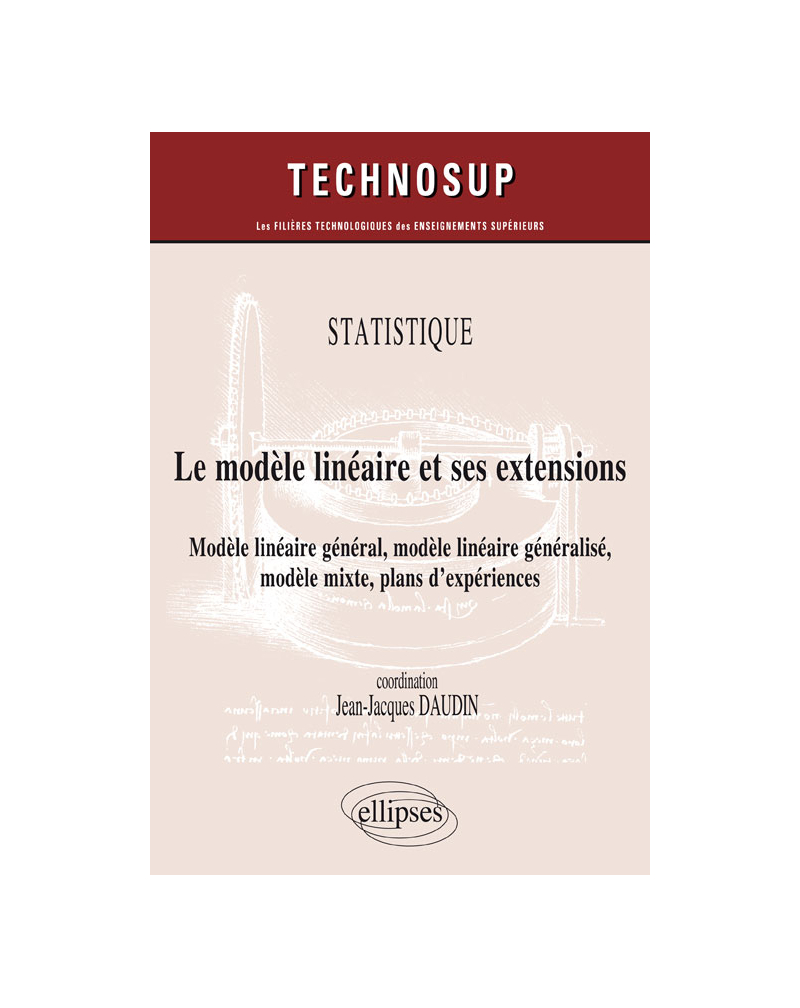 STATISTIQUE - Le modèle linéaire et ses extensions - Modèle linéaire général, modèle linéaire généralisé, modèle mixte, plans d'expériences (Niveau C)