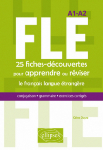 FLE. 25 fiches-découvertes pour apprendre ou réviser le français langue étrangère. Conjugaison, grammaire, exercices corrigés. A1-A2