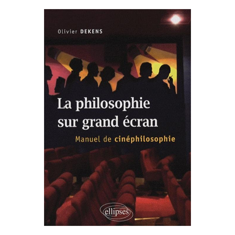 La philosophie sur grand écran. Manuel de cinéphilosophie