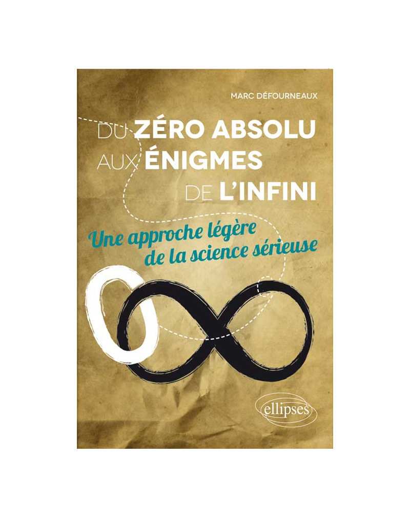 Du zéro absolu aux énigmes de l’infini. Une approche légère de la science sérieuse