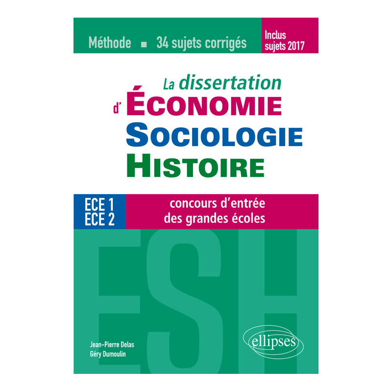 La dissertation d'Économie, Sociologie, Histoire (ESH) aux concours d'entrée des grandes écoles de commerce - méthode et 34 sujets corrigés