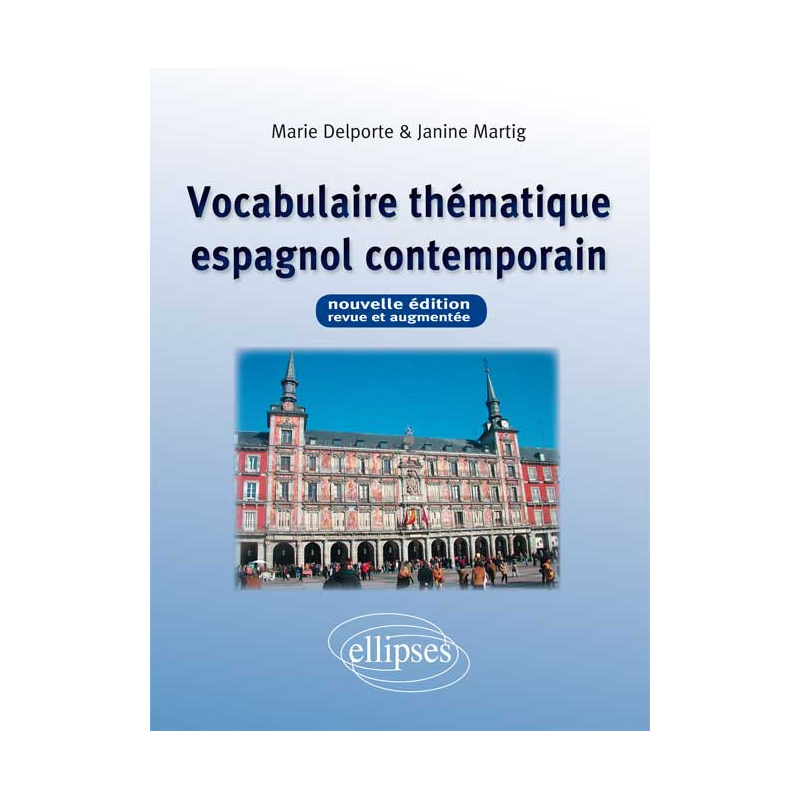 Vocabulaire thématique espagnol contemporain - Nouvelle édition revue et augmentée