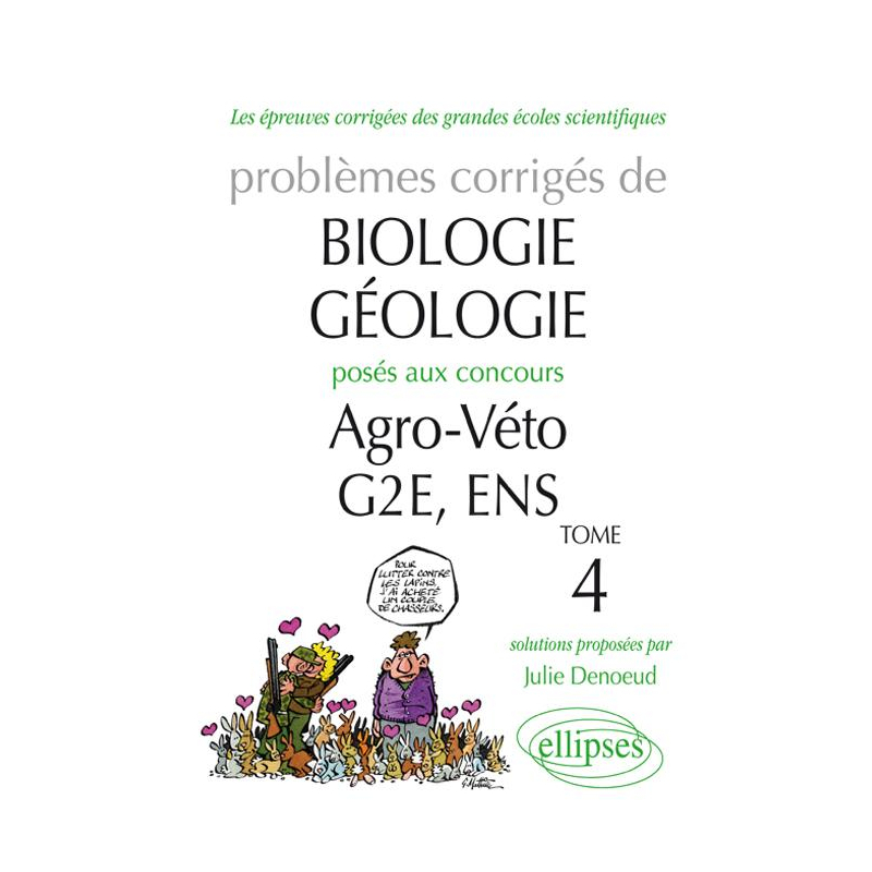 Biologie-Géologie - Problèmes corrigés posés aux concours Agro-Veto-G2E-ENS. Tome 4