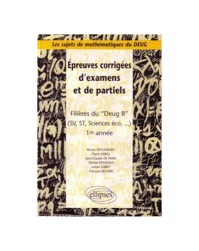Sujets de mathématiques du DEUG - Épreuves corrigées d'examens et de partiels filières DEUG B, SV, ST, Sciences éco... - 1re année