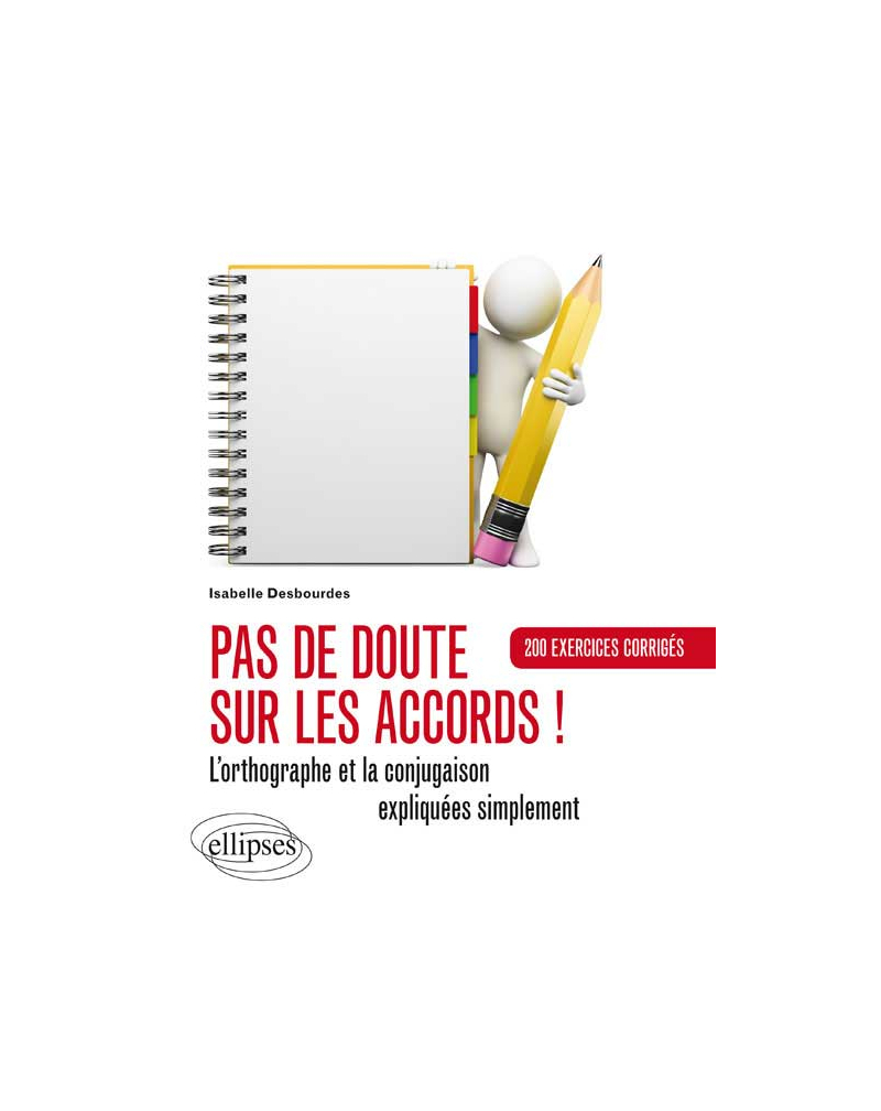 Pas de doute sur les accords ! L’orthographe et la conjugaison expliquées. Exercices corrigés
